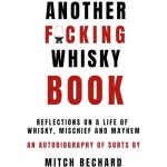 Not Another F*cking Whisky Book: Reflections on a Life of Whisky | Mitch Bechard