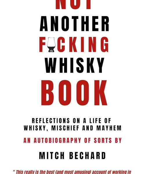 Not Another F*cking Whisky Book: Reflections on a Life of Whisky | Mitch Bechard