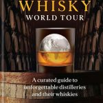 The Whisky World Tour; A curated guide to unforgettable distilleries and their whiskies